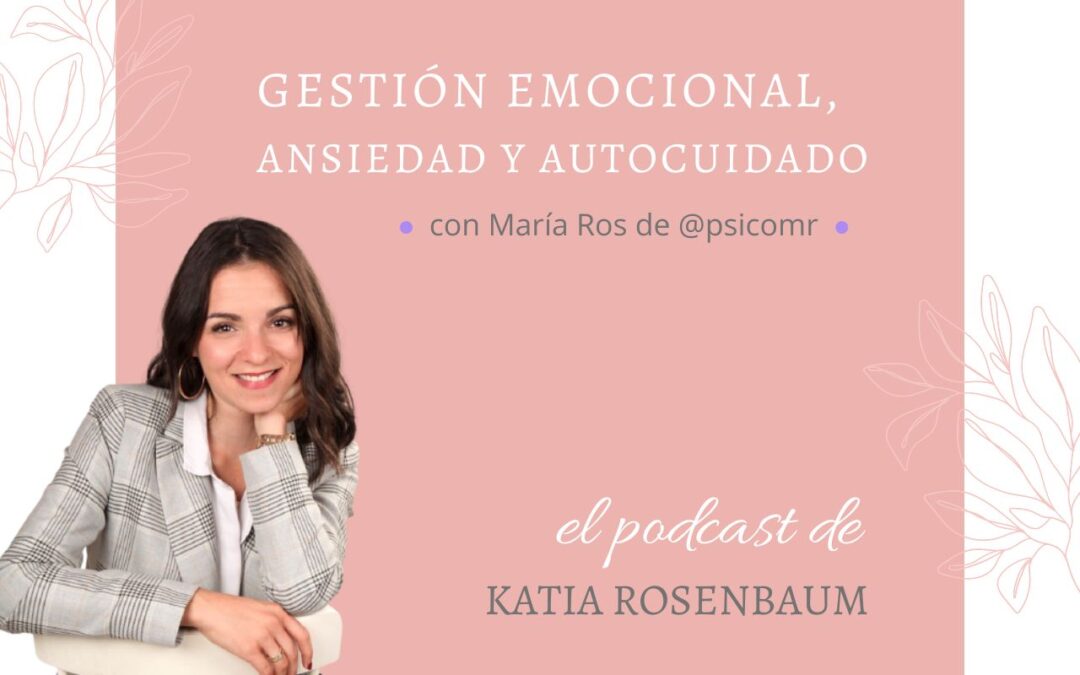 Gestión Emocional, ansiedad y autocuidado con María Ros de @psicomr