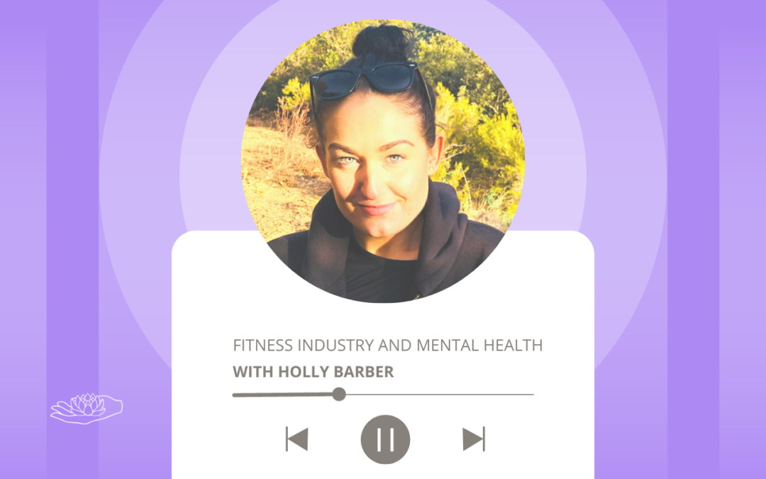 Fitness Industry and Mental Health with Holly Barber.